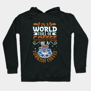 Be a Turkish Coffee - coffee lover Hoodie